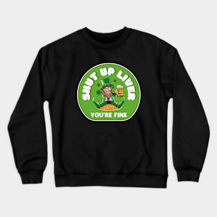 .Shut up liver Crewneck Sweatshirt